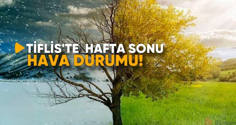 Tiflis’te Hafta Sonu Hava Durumu