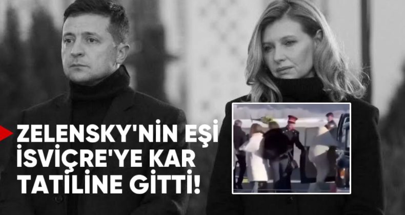 Zelensky’nin Eşi İsviçre’ye Kar Tatiline Gitti