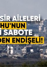 İsrailli Esir Aileleri, Netanyahu’nun Ateşkes Anlaşmasını Sabote Etmesinden Endişeli