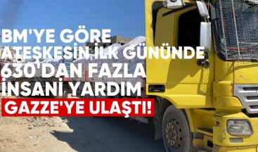 BM’ye göre, ateşkesin ilk gününde 630’dan fazla insani yardım tırı Gazze’ye ulaştı