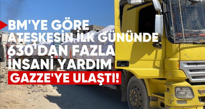 BM’ye göre, ateşkesin ilk gününde 630’dan fazla insani yardım tırı Gazze’ye ulaştı
