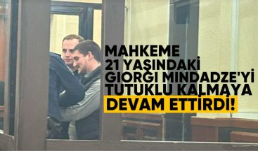 Mahkeme 21 Yaşındaki Giorgi Mindadze’yi Tutuklu Kalmaya Devam Ettirdi