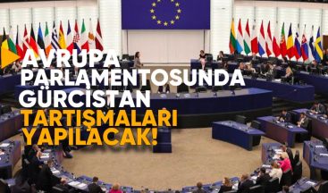 Avrupa Parlamentosu’nda Bugün Gürcistan Tartışmaları Yapılacak