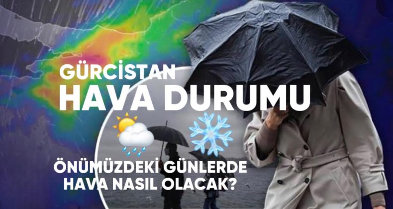Gürcistan’da Bugün Hava Nasıl Olacak?