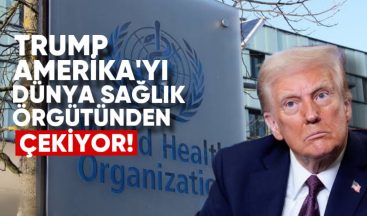 Trump, ABD’yi Dünya Sağlık Örgütü’nden Çekme Kararı Aldı