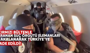 Kırmızı bültenle aranan suç  örgütü elemanları Ermenistan’da yakalanarak Türkiye’ye iade edildi