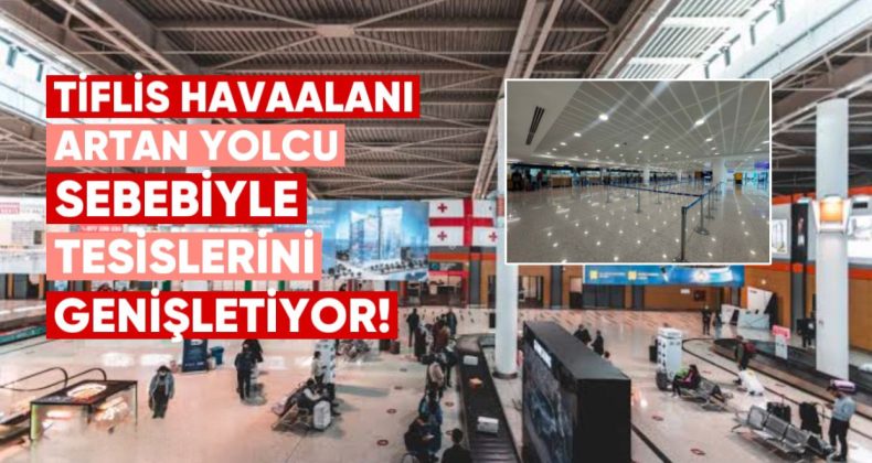 Tiflis Havaalanı, Artan Yolcu Talebini Karşılamak İçin Tesislerini Genişletiyor
