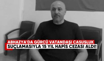 Abhazya’da Gürcü Vatandaşı “Casusluk” Suçlamasıyla 15 Yıl Hapis Cezası Aldı
