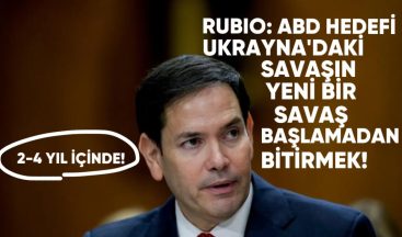 Rubio: ABD Hedefi, Ukrayna’daki Savaşın 2-4 Yıl İçinde Yeni Bir Savaş Başlamadan Sona Ermesini Sağlamak