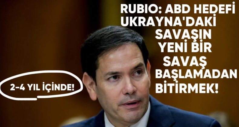 Rubio: ABD Hedefi, Ukrayna’daki Savaşın 2-4 Yıl İçinde Yeni Bir Savaş Başlamadan Sona Ermesini Sağlamak