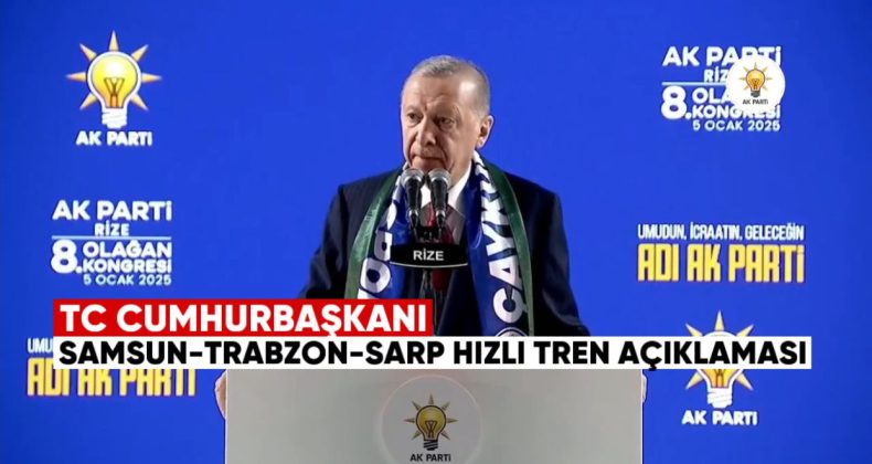 Türkiye Cumhurbaşkanı Erdoğan’dan Samsun-Trabzon-Sarp Hızlı Tren Projesi Açıklaması