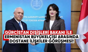 Gürcistan Dışişleri Bakanı ile Ermenistan Büyükelçisi Arasında Dostane İlişkiler Görüşmesi