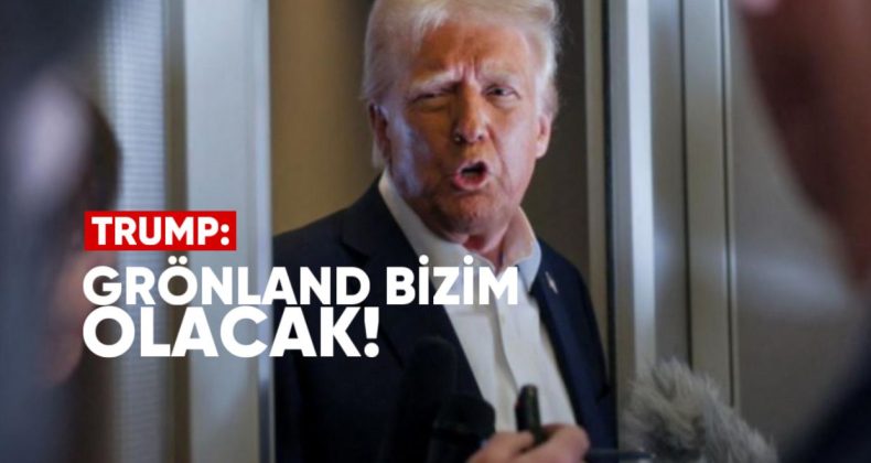 Trump: “Grönland Bizim Olacak!”