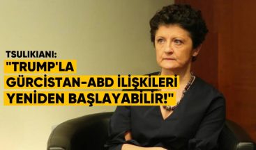 Tsulukiani: Trump’la Gürcistan-ABD İlişkileri Yeniden Başlayabilir”