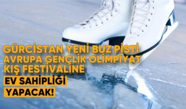 Gürcistan’da Yeni Buz Pisti, Avrupa Gençlik Olimpiyat Kış Festivali’ne Ev Sahipliği Yapacak