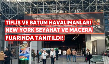 Tiflis ve Batum Havalimanları New York Seyahat ve Macera Fuarı’nda Tanıtıldı