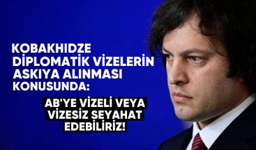 Kobakhidze diplomatik vizelerin askıya alınması konusunda: AB’ye vizeli veya vizesiz seyahat edebiliriz!