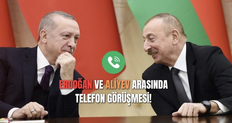 Erdoğan ve Aliyev Arasında Telefon Görüşmesi!