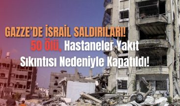 Gazze’de İsrail Saldırıları: 50 Ölü, Hastaneler Yakıt Sıkıntısı Nedeniyle Kapatıldı!