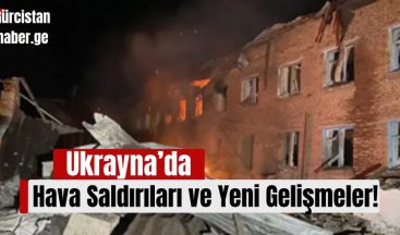Ukrayna’da Hava Saldırıları ve Yeni Gelişmeler!