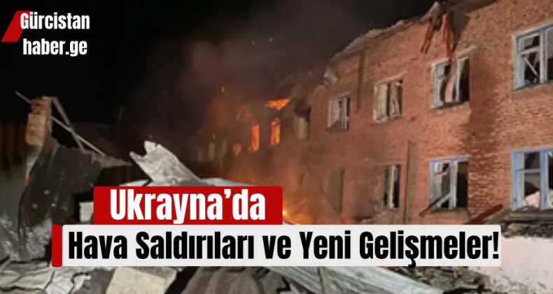 Ukrayna’da Hava Saldırıları ve Yeni Gelişmeler!