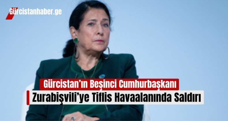 Gürcistan’ın Beşinci Cumhurbaşkanı Salome Zurabişvili’ye Tiflis Havaalanında Saldırı!