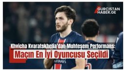 Khvicha Kvaratskhelia’dan Muhteşem Performans: Maçın En İyi Oyuncusu Seçildi!