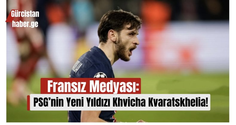 Fransız Medyası: “PSG’nin Yeni Yıldızı Khvicha Kvaratskhelia”