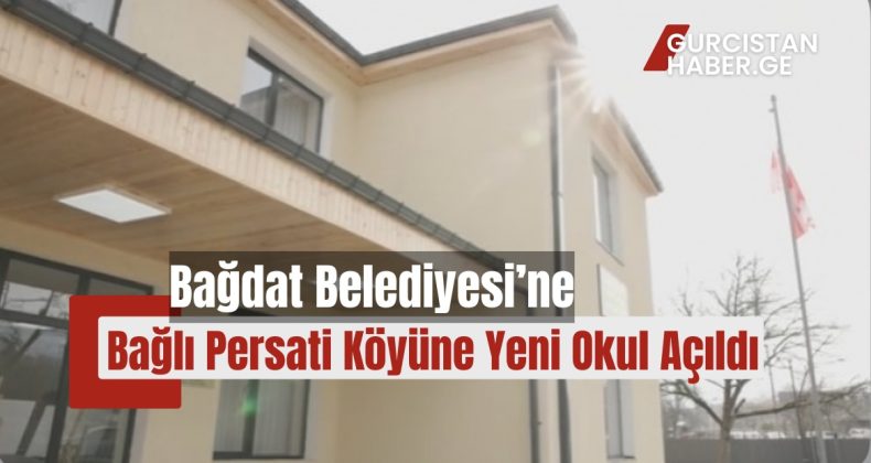 Bağdat Belediyesi’ne Bağlı Persati Köyüne Yeni Okul Açıldı!