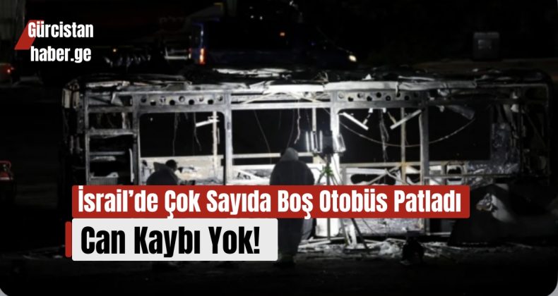 İsrail’de Çok Sayıda Boş Otobüs Patladı, Can Kaybı Yok!