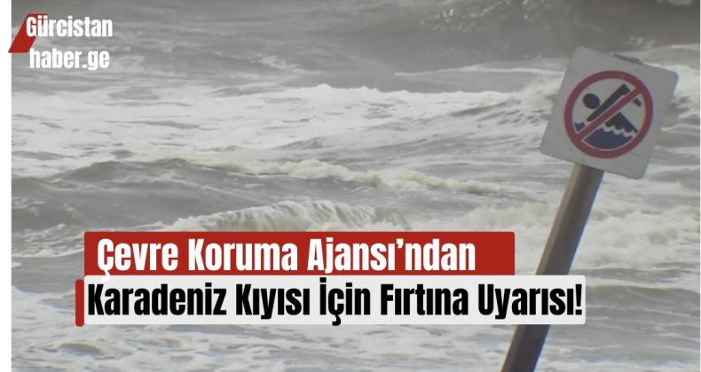 Çevre Koruma Ajansı’ndan Karadeniz Kıyısı İçin Fırtına Uyarısı!
