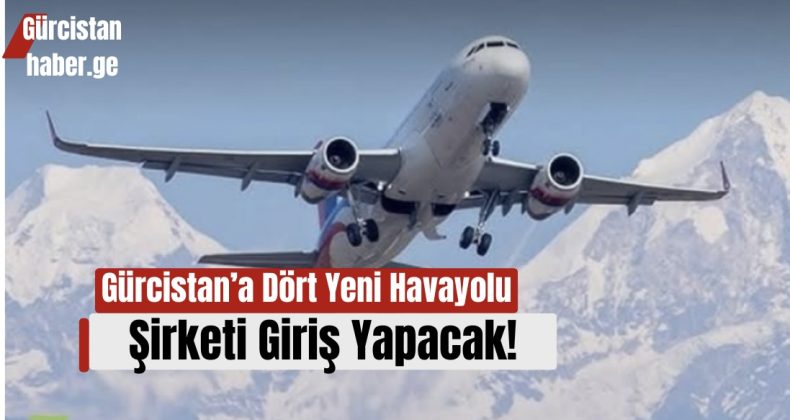 Gürcistan’a Dört Yeni Havayolu Şirketi Giriş Yapacak!