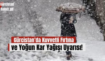 Gürcistan’da Kuvvetli Fırtına ve Yoğun Kar Yağışı Uyarısı!