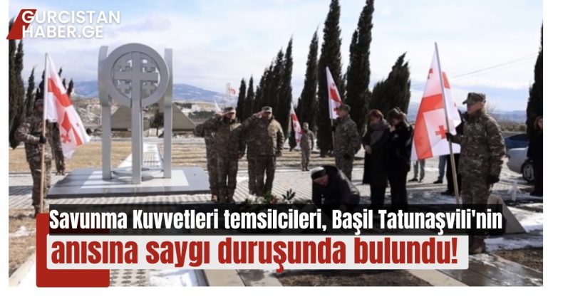 Savunma Kuvvetleri temsilcileri, Başil Tatunaşvili’nin anısına saygı duruşunda bulundu!