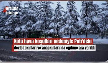 Kötü hava koşulları nedeniyle Poti’deki devlet okulları ve anaokullarında eğitime ara verildi!