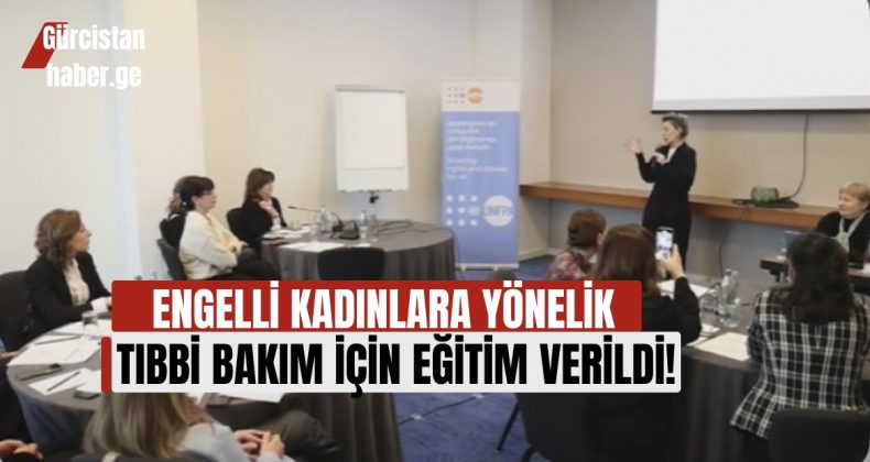 ENGELLİ KADINLARA YÖNELİK TIBBİ BAKIM İÇİN EĞİTİM VERİLDİ!
