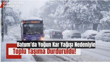 Batum’da Yoğun Kar Yağışı Nedeniyle Toplu Taşıma Durduruldu!