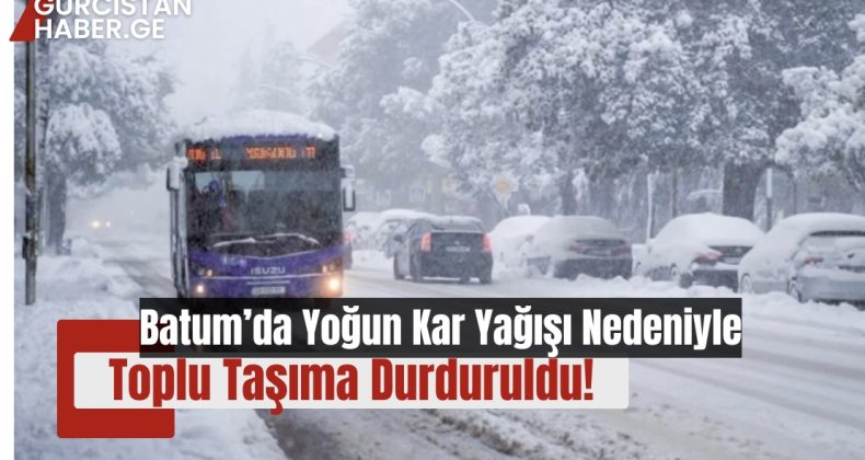 Batum’da Yoğun Kar Yağışı Nedeniyle Toplu Taşıma Durduruldu!