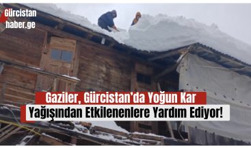 Gaziler, Gürcistan’da Yoğun Kar Yağışından Etkilenenlere Yardım Ediyor!