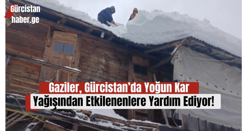 Gaziler, Gürcistan’da Yoğun Kar Yağışından Etkilenenlere Yardım Ediyor!