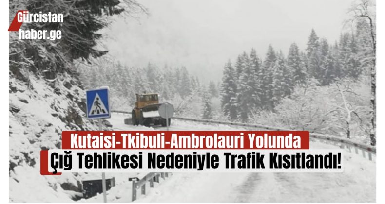 Kutaisi-Tkibuli-Ambrolauri Yolunda Çığ Tehlikesi Nedeniyle Trafik Kısıtlandı!