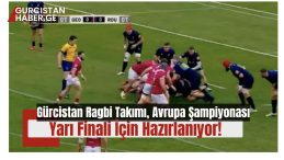 Gürcistan Ragbi Takımı, Avrupa Şampiyonası Yarı Finali İçin Hazırlanıyor!