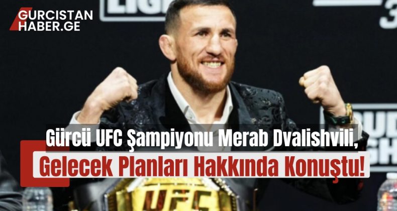 Gürcü UFC Şampiyonu Merab Dvalishvili, Gelecek Planları Hakkında Konuştu