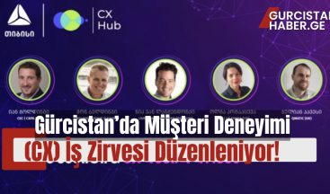 Gürcistan’da Müşteri Deneyimi (CX) İş Zirvesi Düzenleniyor!