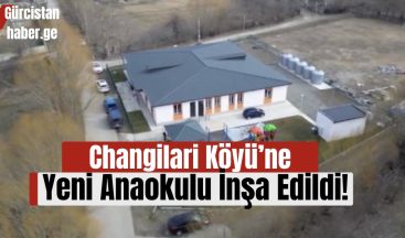 Changilari Köyü’ne Yeni Anaokulu İnşa Edildi!