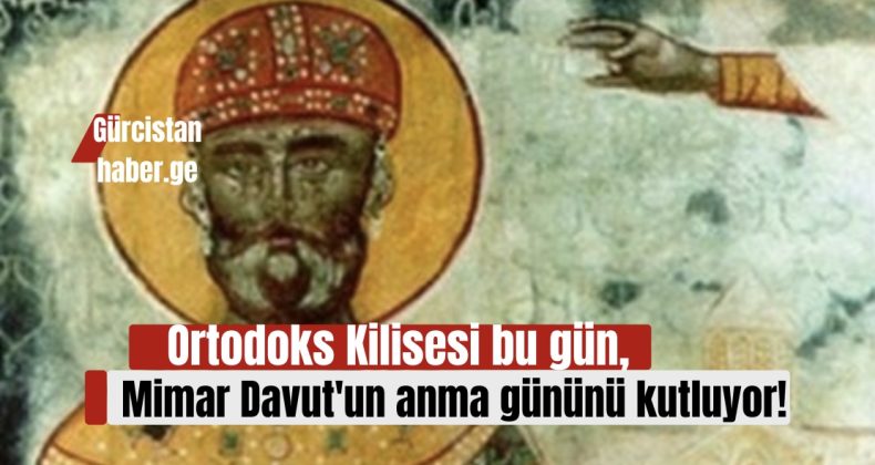 Ortodoks Kilisesi bugün,Mimar Davut’un anma gününü kutluyor ve bu vesileyle kiliselerde dini ayinler düzenlenecek!