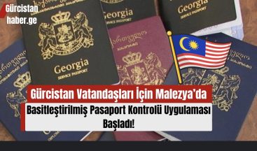 Gürcistan Vatandaşları İçin Malezya’da Basitleştirilmiş Pasaport Kontrolü Uygulaması Başladı!