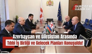 Azerbaycan ve Gürcistan Arasında Tıbbi İş Birliği ve Gelecek Planları Konuşuldu!