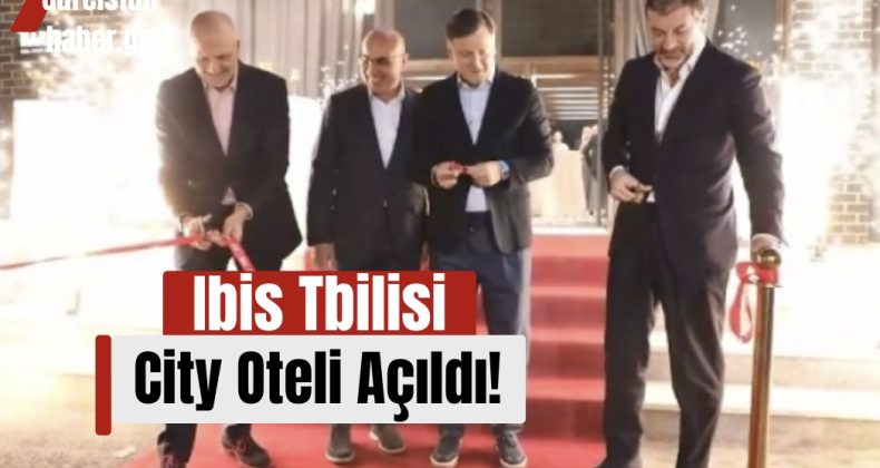 Ibis Tbilisi City Oteli Açıldı!