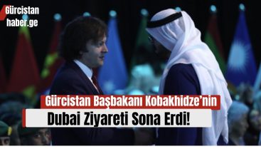Gürcistan Başbakanı Irakli Kobakhidze’nin Dubai Ziyareti Sona Erdi